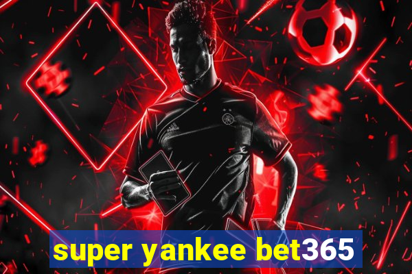 super yankee bet365